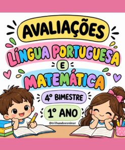 AVALIAÇÕES DE LÍNGUA PORTUGUESA E MATEMÁTICA – 1º ANO - 4° BIMESTRE