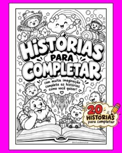 HISTÓRIAS PARA COMPLETAR – 20 HISTÓRIAS CRIATIVAS!